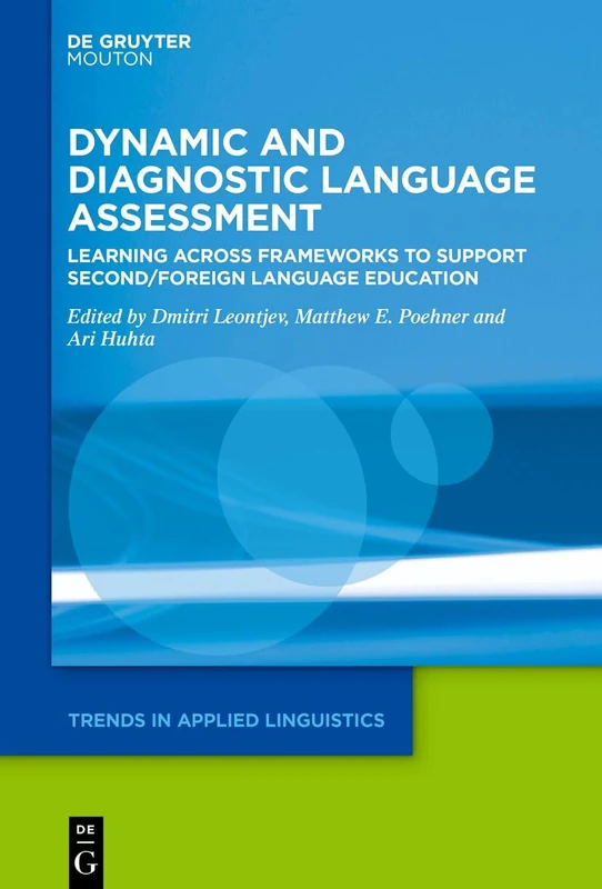 Dynamic and Diagnostic Language Assessment: Learning across Frameworks to Support Second/Foreign Language Education: 38 (Trends in Applied Linguistics [TAL], 38)