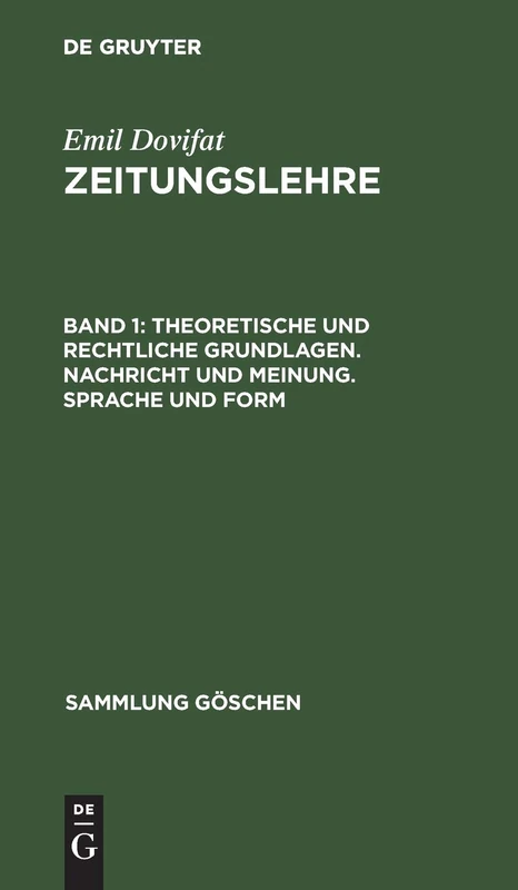 Theoretische Und Rechtliche Grundlagen. Nachricht Und Meinung. Sprache Und Form: Aus Zeitungslehre: 1039 (Sammlung Göschen)