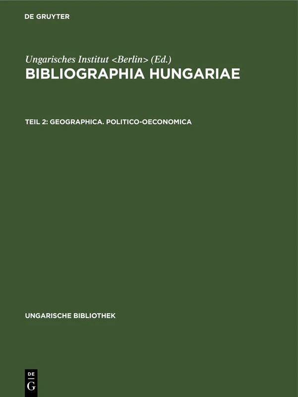 Geographica. Politico-oeconomica: Aus: Bibliographia Hungariae: Verzeichnis Der 1861-1921 Erschienenen, Ungarn Betreffenden Schriften in Nichtungarischer Sprache: 3 (Ungarische Bibliothek)