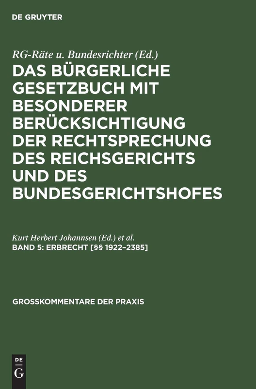 Erbrecht [§§ 1922-2385]: Aus Das Bürgerliche Gesetzbuch; Mit Besonderer Berücksichtigung Der Rechtsprechung Des Reichsgerichts Und Des ... Kommentar: 5 (Großkommentare Der Praxis)