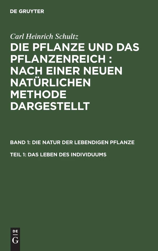 Das Leben des Individuums: Aus Die Pflanze Und Das Pflanzenreich; Nach Einer Neuen Natürlichen Methode Dargestellt: 1