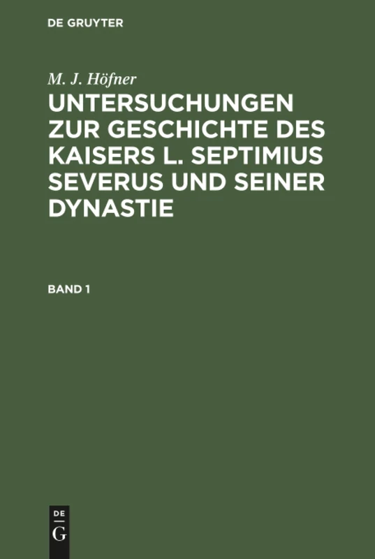Untersuchungen zur Geschichte des Kaisers L. Septimius Severus und seiner Dynastie: 1