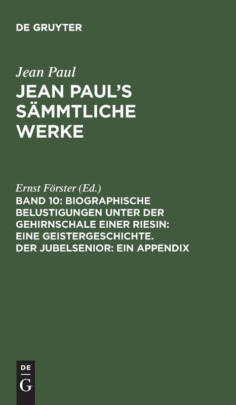 Biographische Belustigungen unter der Gehirnschale einer Riesin: Eine Geistergeschichte. Der Jubelsenior: Ein Appendix: 10