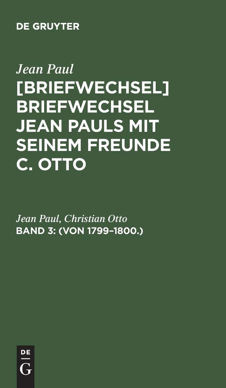 (Von 1799–1800.): Aus: Briefwechsel @jean Pauls Briefwechsel Mit Seinem Freunde Christian Otto: 3