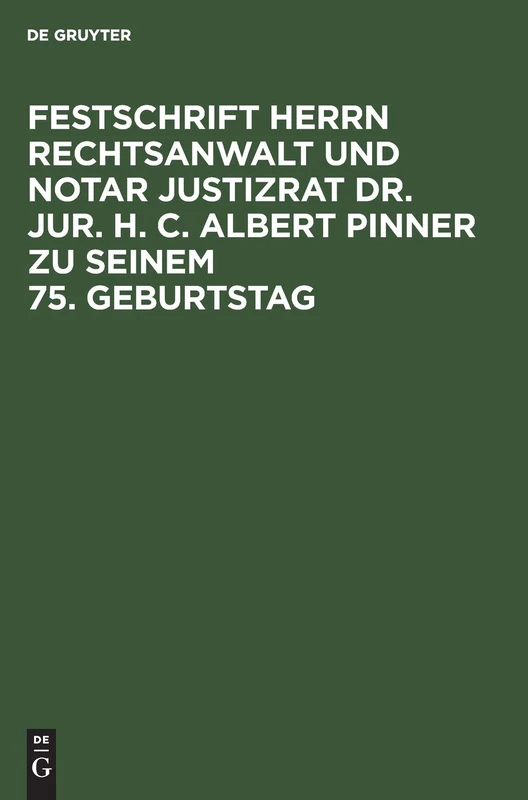 Festschrift Herrn Rechtsanwalt Und Notar Justizrat Dr. Jur. H. C. Albert Pinner Zu Seinem 75. Geburtstag: Aus Festschrift Herrn Rechtsanwalt Und Notar ... C. Albert Pinner Zu Seinem 75; Geburtstag 2