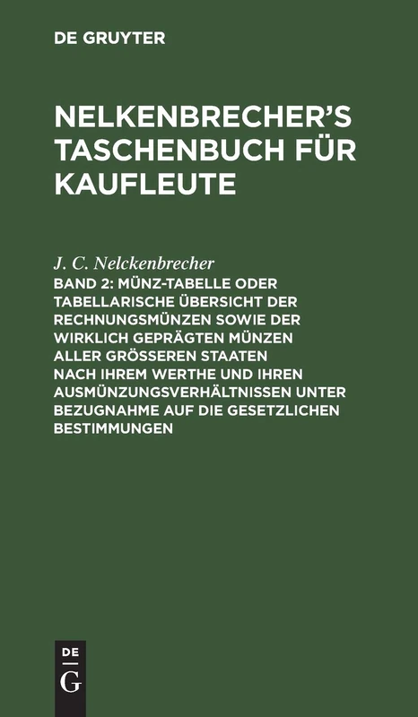 Münz-Tabelle Oder Tabellarische Übersicht Der Rechnungsmünzen Sowie Der Wirklich Geprägten Münzen Aller Größeren Staaten Nach Ihrem Werthe Und Ihren ... Taschenbuch Für Kaufleute; 20, 1877