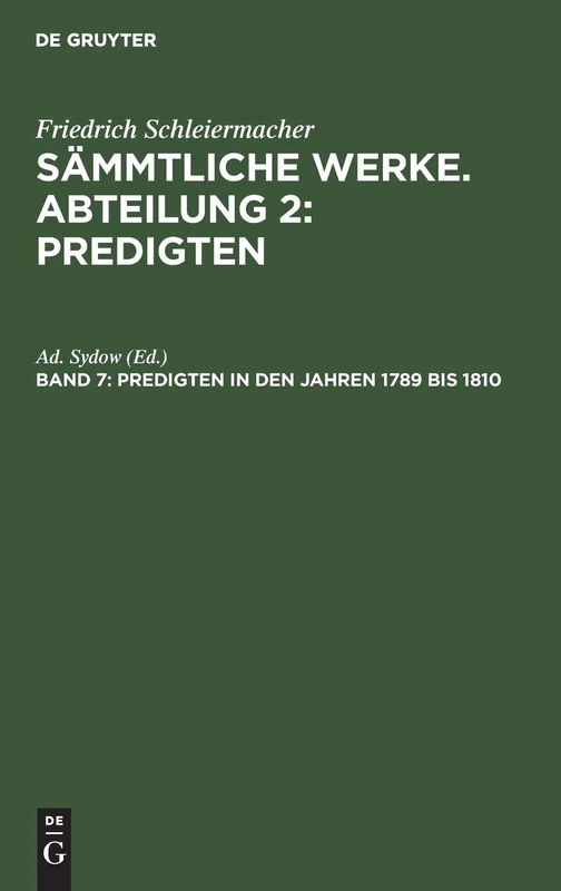 Predigten in den Jahren 1789 bis 1810: Predigten in Den Jahren 1789 Bis 1810; Aus Sämmtliche Werke; Friedrich Schleiermacher's Sämmtliche Werke, 2, 7: 3