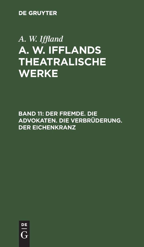 Der Fremde. Die Advokaten. Die Verbrüderung. Der Eichenkranz: Aus A. W. Iffland's Dramatische Werke: 11 - Image 1