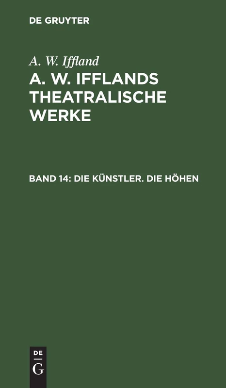 Die Künstler. Die Höhen: Aus A. W. Iffland's Dramatische Werke: 14