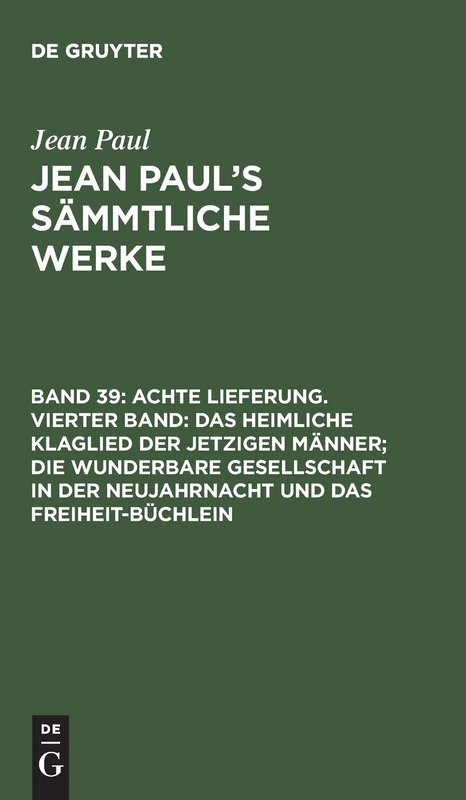 Achte Lieferung. Vierter Band: Das heimliche Klaglied der jetzigen Männer; die wunderbare Gesellschaft in der Neujahrnacht und das Freiheit-Büchlein: 39