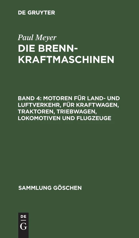 Motoren für Land- und Luftverkehr, für Kraftwagen, Traktoren, Triebwagen, Lokomotiven und Flugzeuge: Aus; Die Brennkraftmaschinen: 1129 (Sammlung Göschen)