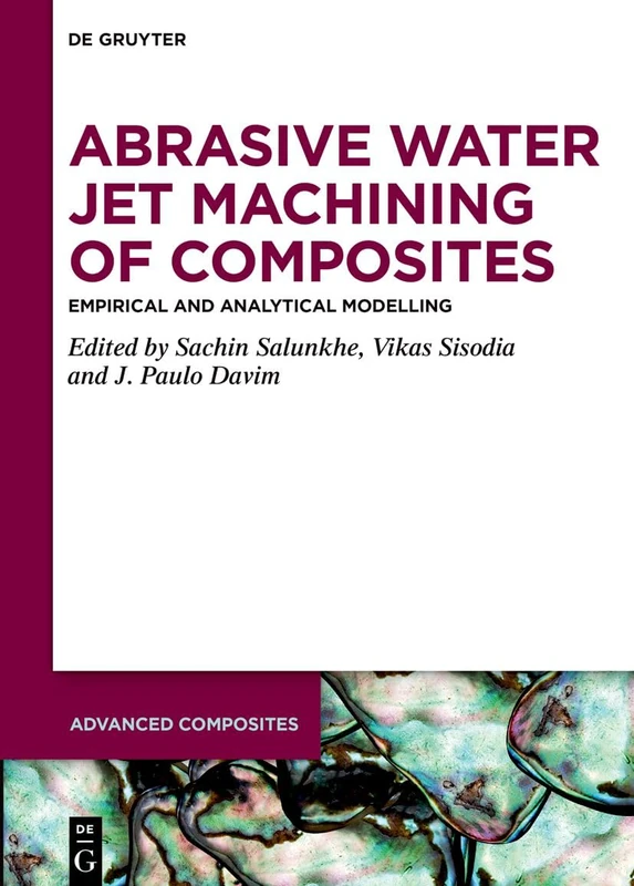 Abrasive Water Jet Machining of Composites: Empirical and Analytical Modelling: 21 (Advanced Composites, 21)