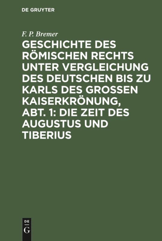 Geschichte des römischen Rechts unter Vergleichung des deutschen bis zu Karls des Grossen Kaiserkrönung, Abt. 1: Die Zeit des Augustus und Tiberius