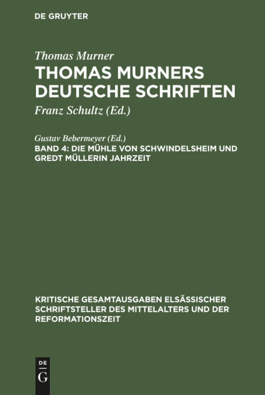 Die Mühle von Schwindelsheim und Gredt Müllerin Jahrzeit: Aus: Deutsche Schriften Thomas Murners Deutsche Schriften - Mit Den Holzschnitten Der ... Elsässischer Schriftsteller Des Mit)