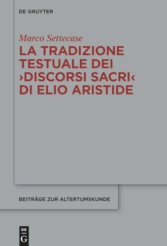 La tradizione testuale dei ›Discorsi sacri‹ di Elio Aristide: 414 (Beitrage zur Altertumskunde, 414)
