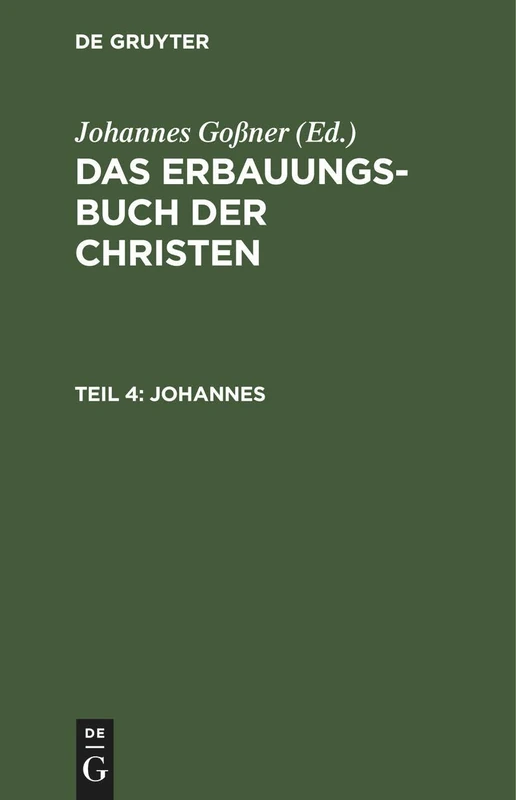 Johannes: Aus: Das Erbauungs-Buch Der Christen: Oder Die Heiligen Schriften Des Neuen Bundes Mit Erklärungen Und Betrachtungen, Theil 4