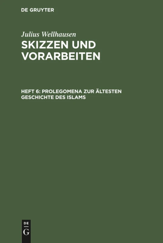 Prolegomena zur ältesten Geschichte des Islams: Skizzen Und Vorarbeiten: 6