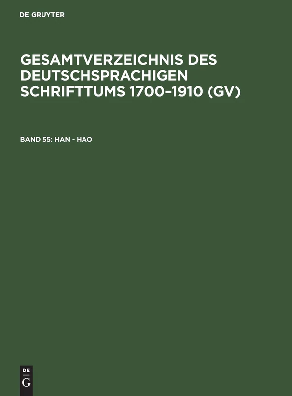 Han - Hao: Aus: Gesamtverzeichnis Des Deutschsprachigen Schrifttums: Gv, 1700 - 1910: 55