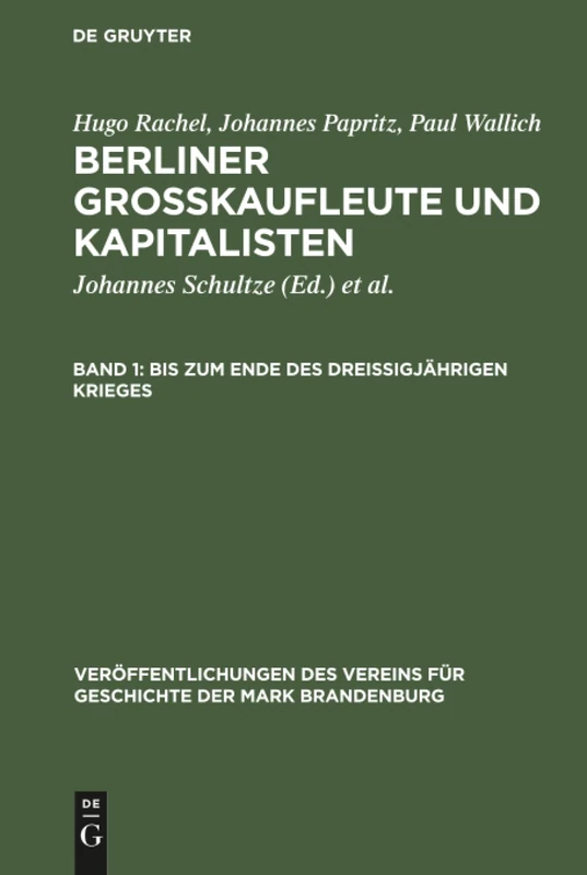 Bis zum Ende des Dreißigjährigen Krieges: Aus; Berliner Groskaufleute Und Kapitalisten: 32 (Veröffentlichungen Des Vereins Für Geschichte Der Mark Brand)
