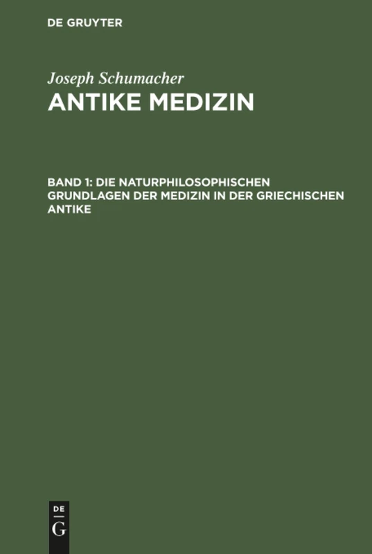 Die naturphilosophischen Grundlagen der Medizin in der griechischen Antike: Aus Antike Medizin: 1