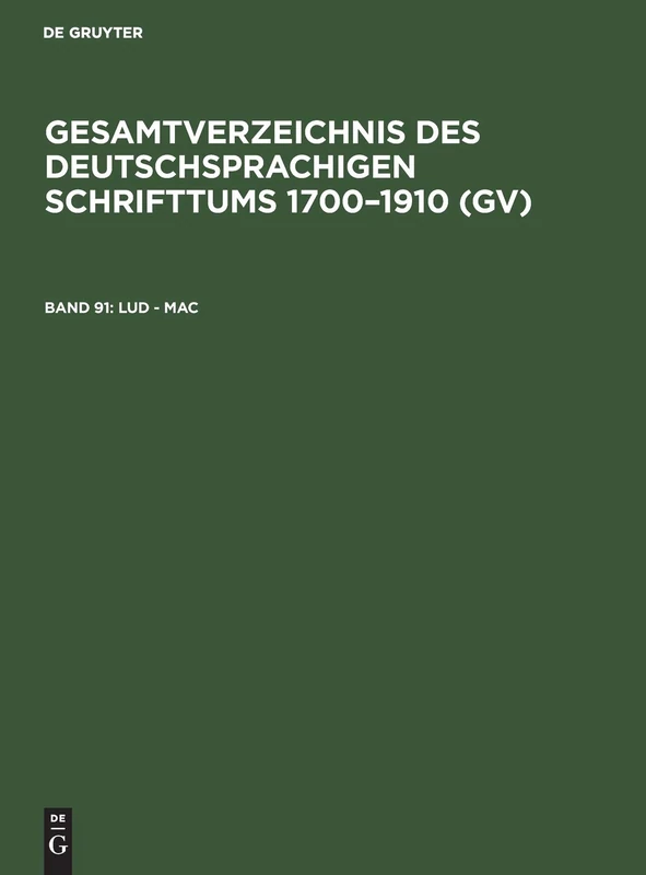 Lud - Mac: Aus: Gesamtverzeichnis Des Deutschsprachigen Schrifttums: Gv; 1700-1910: 91