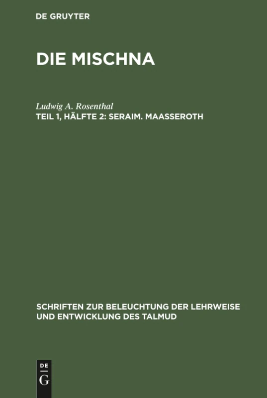 Seraim. Maaßeroth: Aus Die Mischna; Aufbau Und Quellenscheidung: 1 (Schriften Zur Beleuchtung der Lehrweise Und Entwicklung Des Talmud)