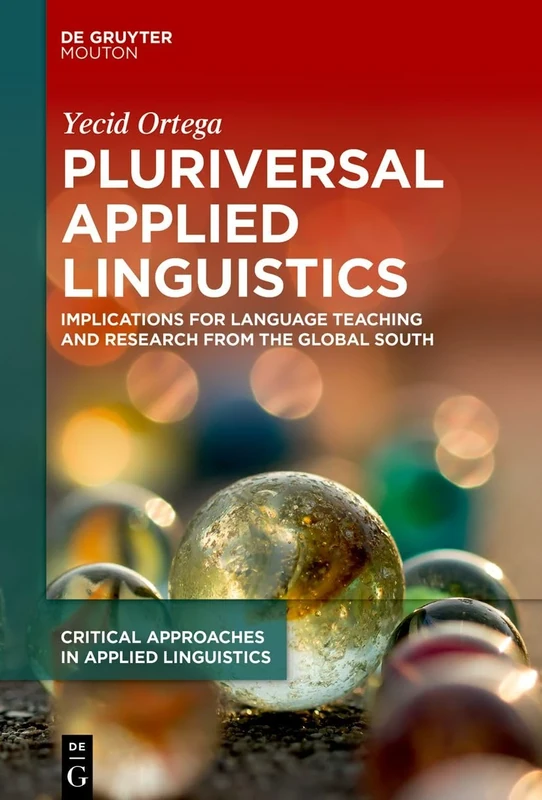 Pluriversal Applied Linguistics: Implications for Language Teaching and Research from the Global South: 6 (Critical Approaches in Applied Linguistics [CRITAL], 6)