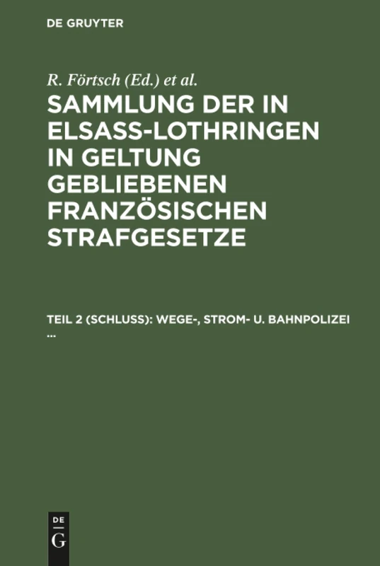 Wege-, Strom- u. Bahnpolizei ...: Aus: Sammlung Der in Elsaß-lothringen in Geltung Gebliebenen Französischen Strafgesetze : Mit Erl. U. Sachreg, 2 Schluß
