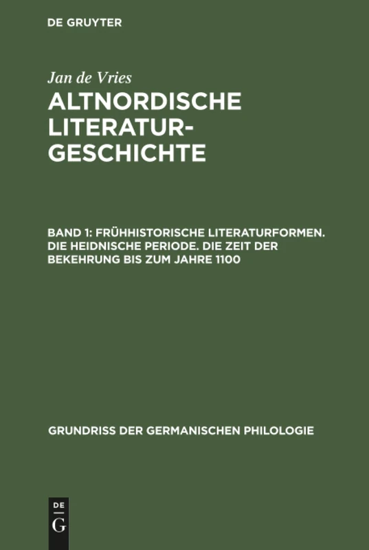 Frühhistorische Literaturformen. Die heidnische Periode. Die Zeit der Bekehrung bis zum Jahre 1100: Aus: Altnordische Literaturgeschichte: 15 (Grundriß Der Germanischen Philologie)