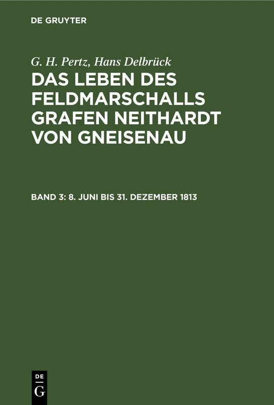 De Gruyter - 8. Juni bis 31. Dezember 1813: Neithardt Von Gneisenau
