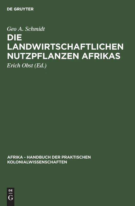 Die Landwirtschaftlichen Nutzpflanzen Afrikas: Aus: Afrika - Handbuch Der Praktischen Kolonialwissenschaften: 8