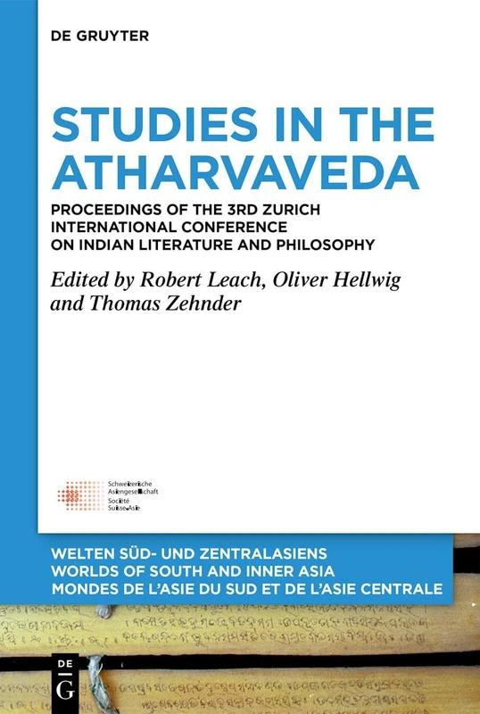 Studies in the Atharvaveda: Proceedings of the 3rd Zurich International Conference on Indian Literature and Philosophy: 15 (Welten Süd- und ... de l'Asie du Sud et de l'Asie Centrale, 15)