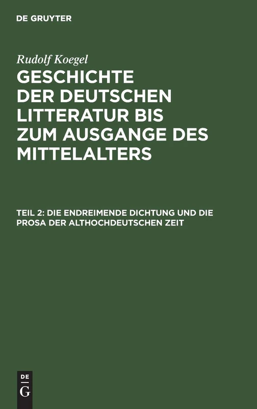 Die Endreimende Dichtung Und Die Prosa Der Althochdeutschen Zeit: Aus Geschichte Der Deutschen Litteratur Bis Zum Ausgange Des Mittelalters: 1