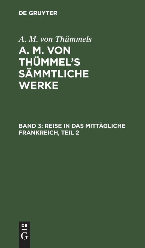 Reise in Das Mittägliche Frankreich, Teil 2: Aus A. M. Von Thümmel's Sämmtliche Werke: 3