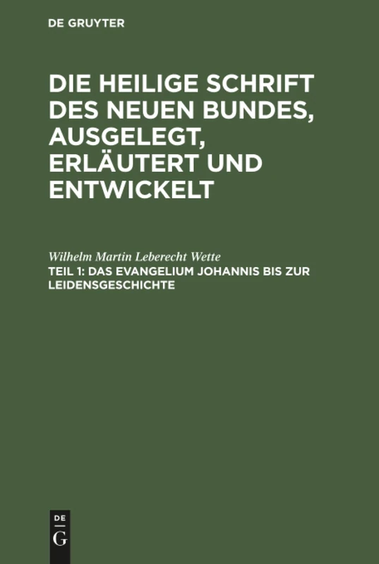 Das Evangelium Johannis bis zur Leidensgeschichte: Aus: Die Heilige Schrift Des Neuen Bundes, Ausgelegt, Erläutert Und Entwickelt : Ein ... Handbuch Für Prediger Und Schullehrer
