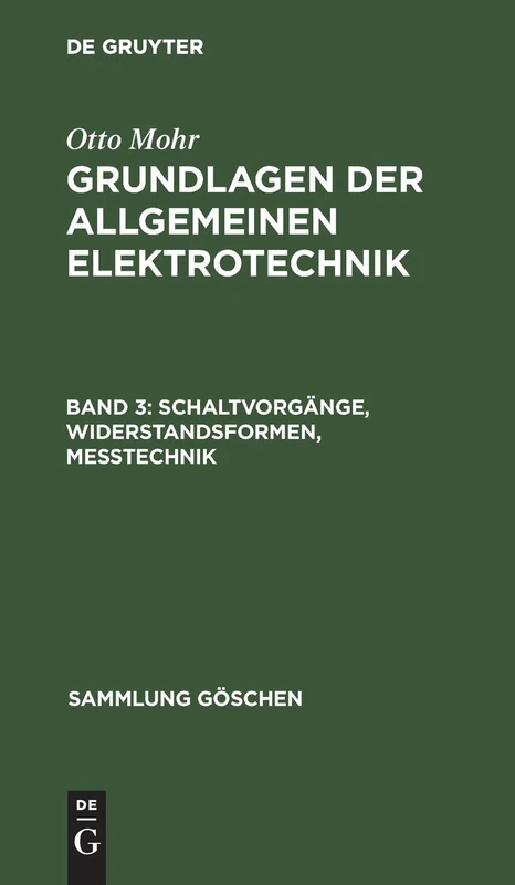 Schaltvorgänge, Widerstandsformen, Messtechnik: Aus Grundlagen Der Allgemeinen Elektrotechnik: 198 (Sammlung Göschen)