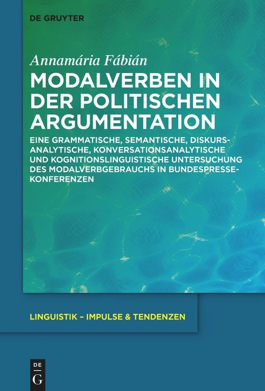 Modalverben in der politischen Argumentation: Eine grammatische, semantische, diskursanalytische, konversationsanalytische und kognitionslinguistische ... 110 (Linguistik – Impulse & Tendenzen, 110)