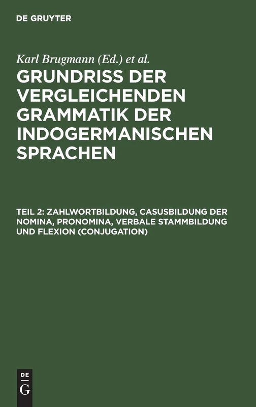 Zahlwortbildung, Casusbildung der Nomina, Pronomina, verbale Stammbildung und Flexion (Conjugation): Aus: Grundriss Der Vergleichenden Grammatik Der ... Lateinischen, Umbrisch-samnitischen