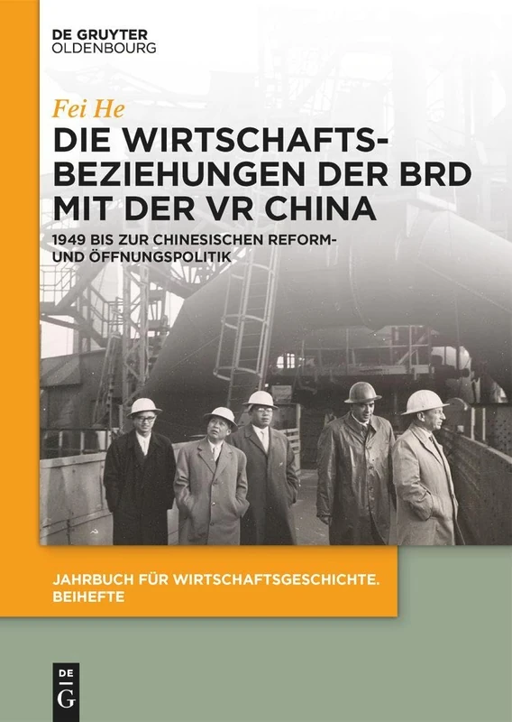Die Wirtschaftsbeziehungen der BRD mit der VR China: 1949 bis zur chinesischen Reform- und Öffnungspolitik: 32 (Jahrbuch Für Wirtschaftsgeschichte. Beihefte)