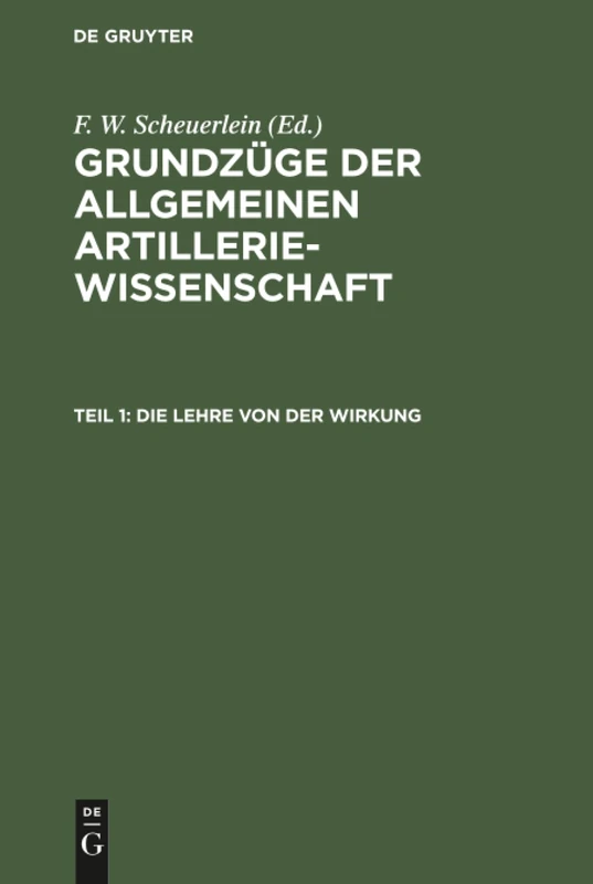 Die Lehre von der Wirkung: Aus Grundzüge Der Allgemeinen Artilleriewissenschaft: 1