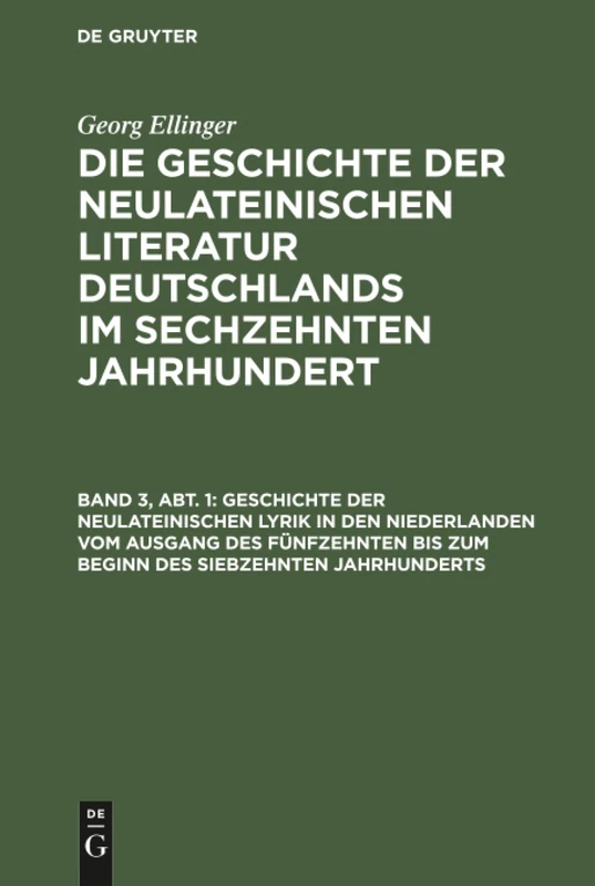Geschichte der neulateinischen Lyrik in den Niederlanden vom Ausgang des fünfzehnten bis zum Beginn des siebzehnten Jahrhunderts: Aus Geschichte Der ... Im Sechzehnten Jahrhundert, 3, Abt. 1