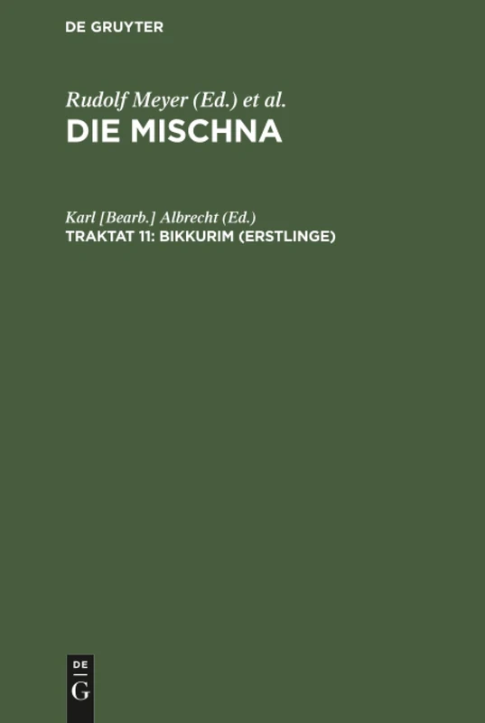 Bikkurim (Erstlinge): Text, Übersetzung und Erklärung; Nebst einem textkritischen Anhang, aus Die Mischna; Text, Übersetzung und ... Anhängen, I. Seder, 11. Traktat
