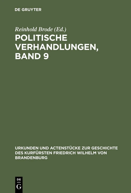 Politische Verhandlungen, Band 9: 13 (Urkunden Und Actenstücke Zur Geschichte Des Kurfürsten Fried)