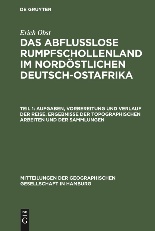 Aufgaben, Vorbereitung und Verlauf der Reise. Ergebnisse der topographischen Arbeiten und der Sammlungen: Aus: Das Abflußlose Rumpfschollenland ... Der Geographischen Gesellschaft in Hamburg)