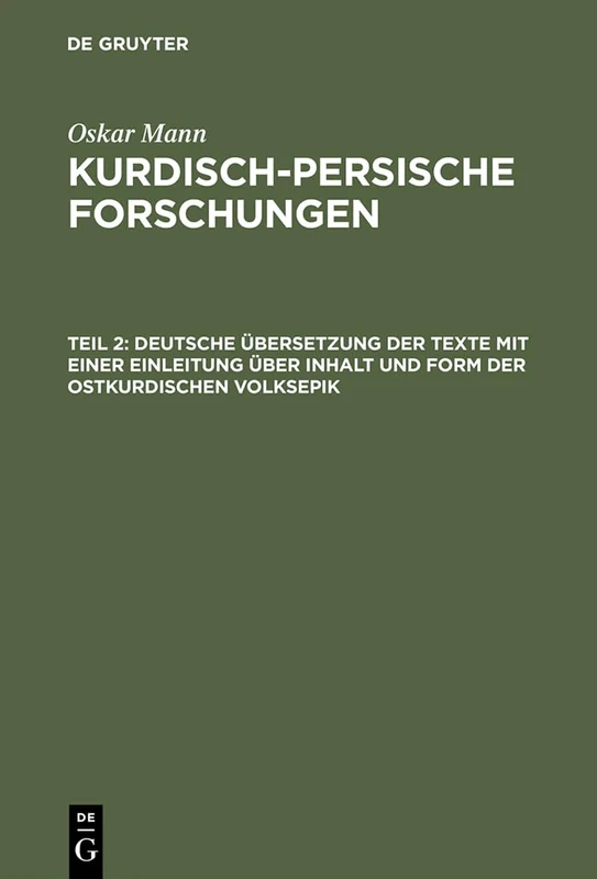 Kurdisch-persische Forschungen, Teil 2, Deutsche Übersetzung der Texte mit einer Einleitung über Inhalt und Form der ostkurdischen Volksepik