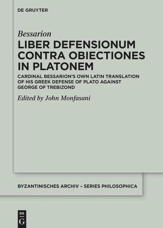 Liber Defensionum contra Obiectiones in Platonem: Cardinal Bessarion’s Own Latin Translation of His Greek Defense of Plato against George of ... Archiv – Series Philosophica, 6) - Image 1