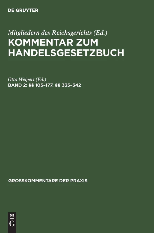 §§ 105-177. §§ 335-342: Das Recht Der Offenen Handelsgesellschaft, Der Kommanditgesellschaft Und Der Stillen Gesellschaft, Aus; Kommentar Zum ... Reichsgerichts: 2 (Großkommentare Der Praxis)