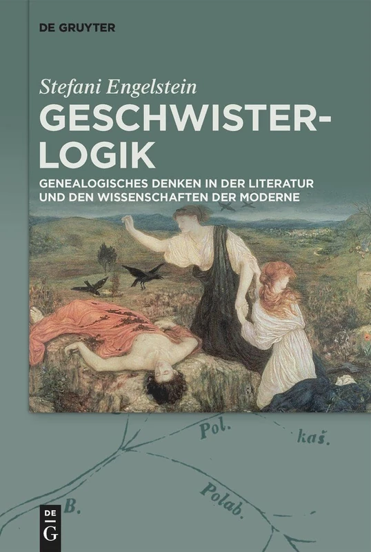 Geschwister-Logik: Genealogisches Denken in Der Literatur Und Den Wissenschaften Der Moderne - Image 1
