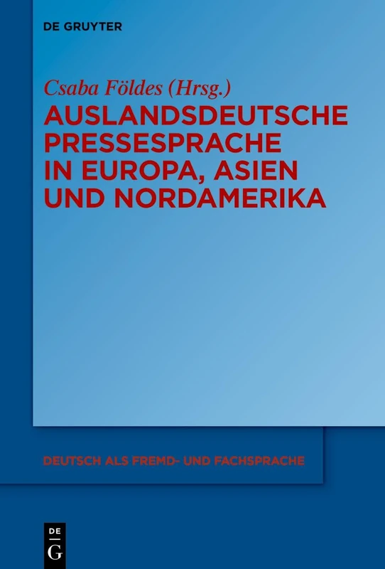 Auslandsdeutsche Pressesprache in Europa, Asien Und Nordamerika: 4 (Deutsch ALS Fremd- Und Fachsprache)