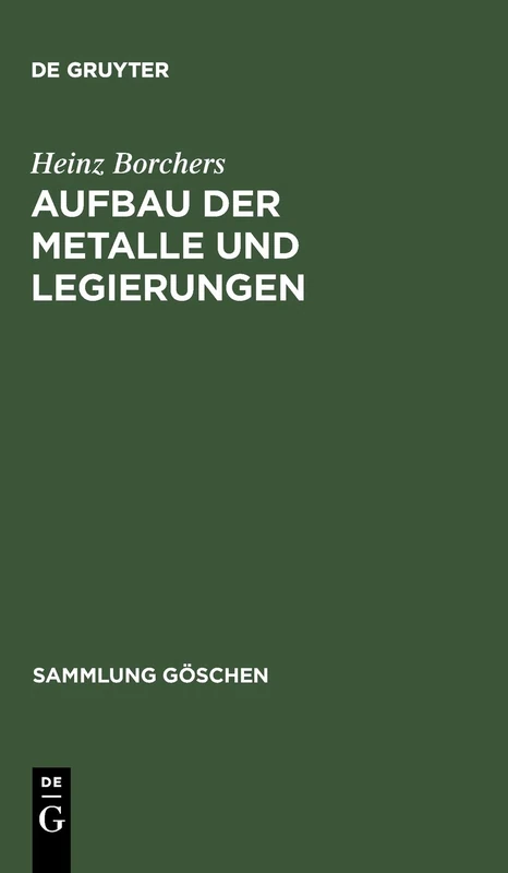 Aufbau der Metalle und Legierungen: Mit 2 Tabellen, aus: Metallkunde : Einfuhrendes uber Aufbau, Eigenschaften und Untersuchung von Metallen und ... 1: 432 (Sammlung Göschen)